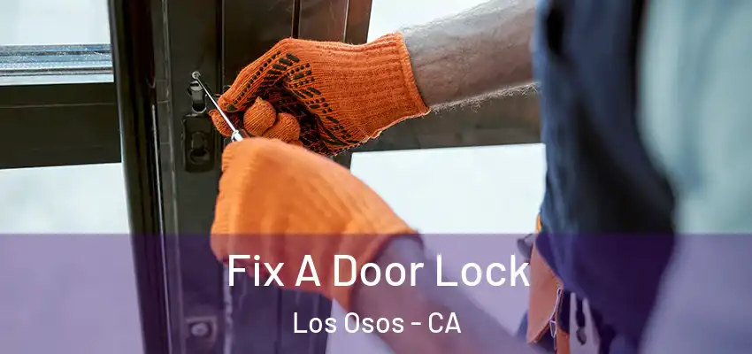  Fix A Door Lock Los Osos - CA