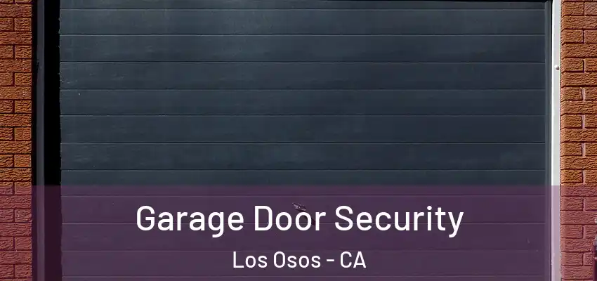  Garage Door Security Los Osos - CA